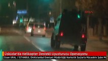 Üsküdar'da Helikopter Destekli Uyusturucu Operasyonu