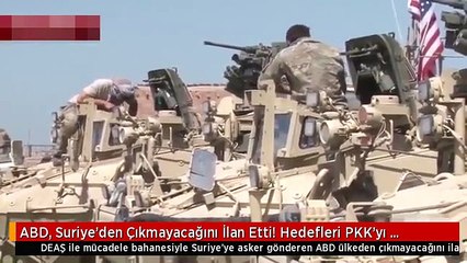 ABD, Suriye'den Çıkmayacağını İlan Etti! Hedefleri PKK'yı Güçlendirmek