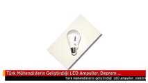 Türk Mühendislerin Geliştirdiği LED Ampuller, Deprem Yönetmeliğine Girdi