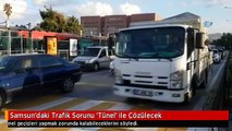 Samsun'daki Trafik Sorunu 'Tünel' ile Çözülecek