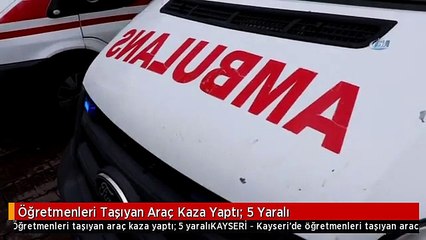 Öğretmenleri Taşıyan Araç Kaza Yaptı: 5 Yaralı