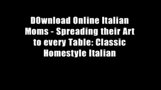 D0wnload Online Italian Moms - Spreading their Art to every Table: Classic Homestyle Italian