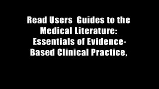 Read Users  Guides to the Medical Literature: Essentials of Evidence-Based Clinical Practice,