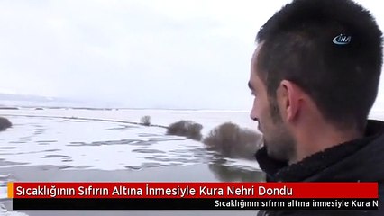 Sıcaklığının Sıfırın Altına İnmesiyle Kura Nehri Dondu