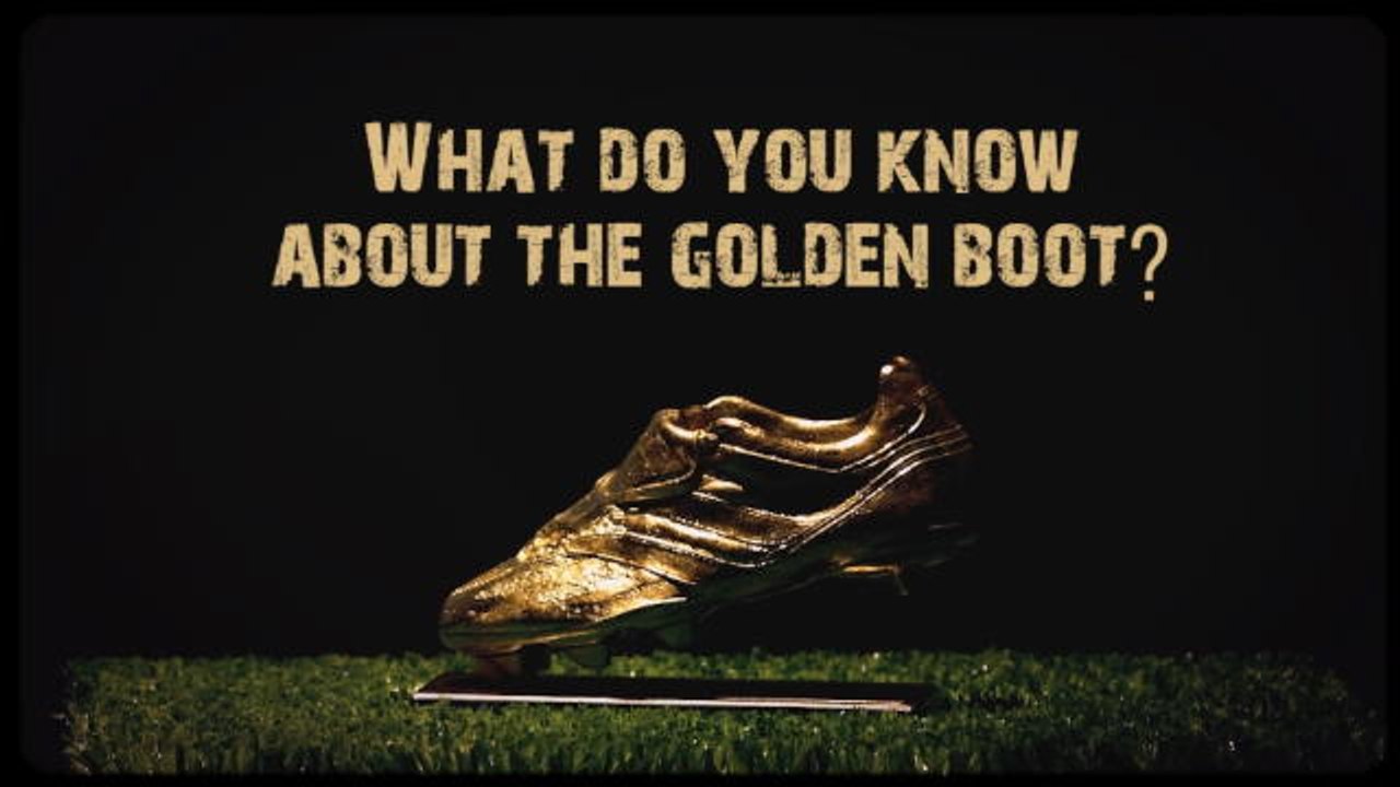 The Golden Boot - What do you know about the aw...