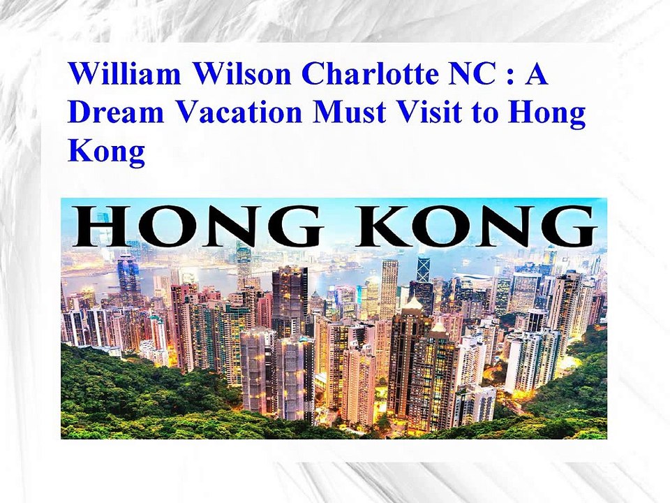 William Wilson Charlotte NC -A Dream Vacation Must Visit to Hong Kong