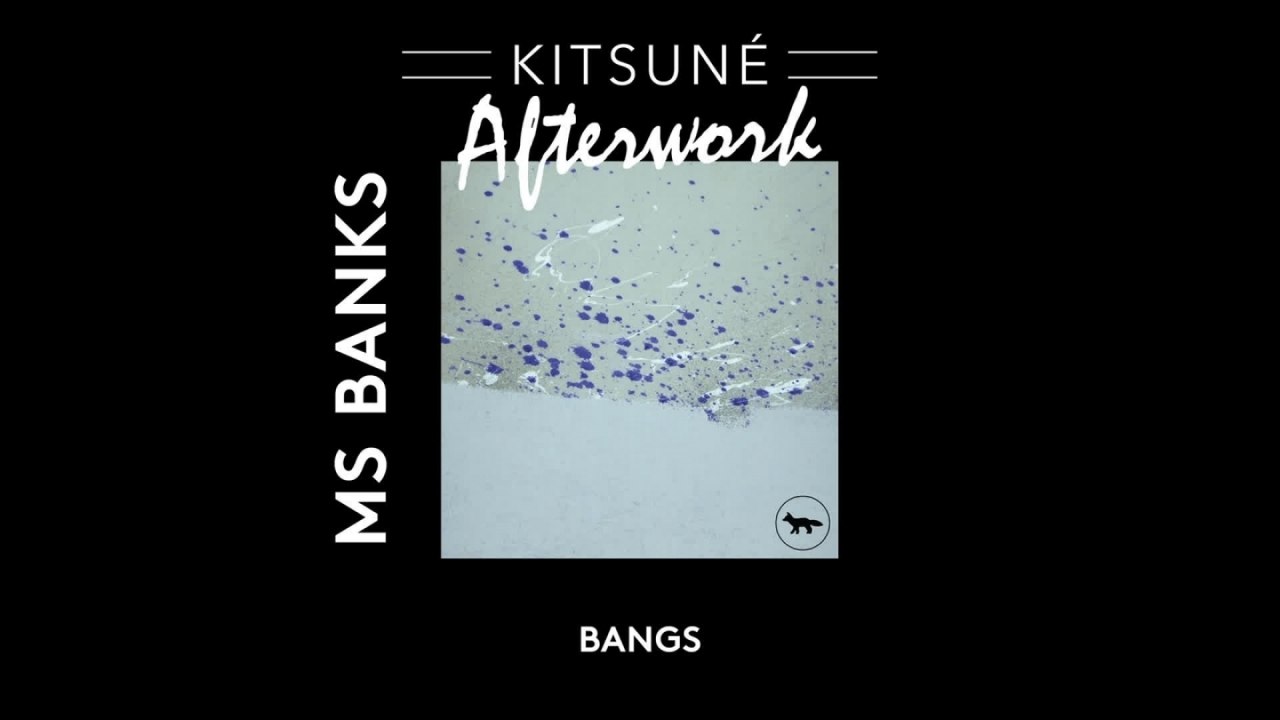 Ms Banks - Bangs | Kitsuné Afterwork, Vol. 1