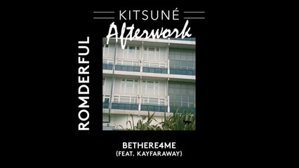 ROMderful (ft. Kayfaraway) - BeThere4Me | Kitsuné Afterwork, Vol. 1