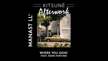 Manast LL' (ft. Rome Fortune) - Where You Goin' | Kitsuné Afterwork, Vol. 1