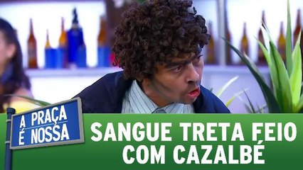 Sangue treta feio com Carlos Alberto
