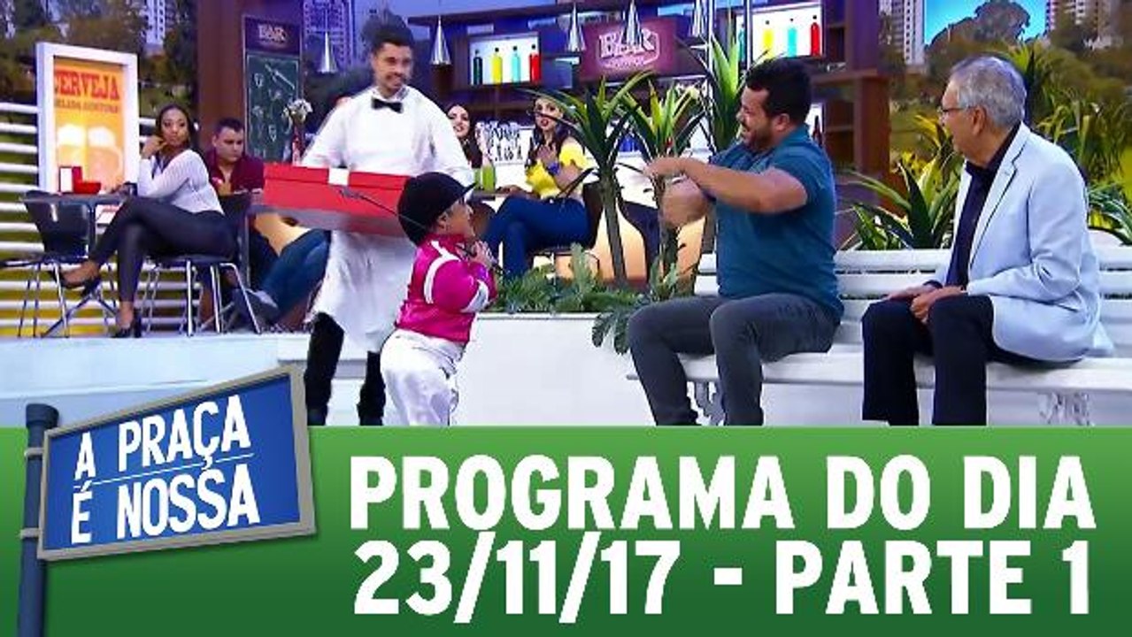 A Praça É Nossa 23.11.17 - Parte 1