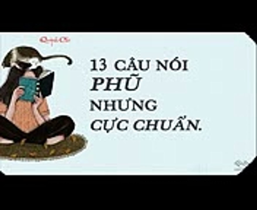 13 Câu nói phũ nhưng cực chuẩn !