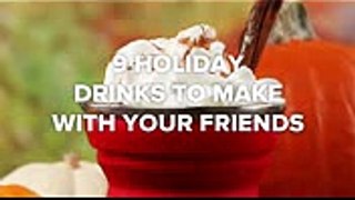 9 Holiday Drink To Make With Your Friends