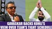Virat Kohli gets backing from Sunil Gavaskar over streamlining Team India's schedule | Oneindia News