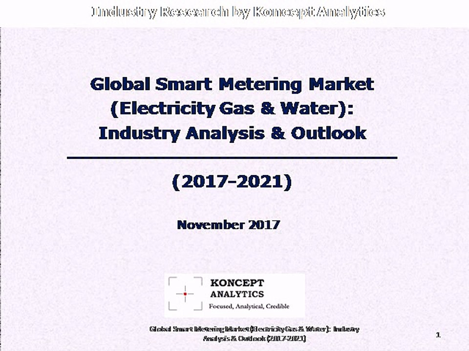 Global Smart Metering Market (Electricity Gas & Water): Industry Analysis & Outlook (2017-2021)