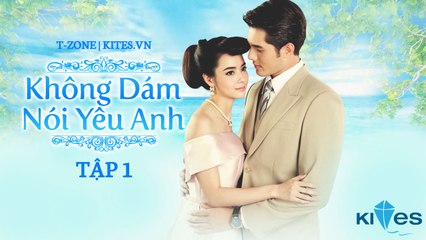[Tập 1A] Không Dám Nói Yêu Anh / Mussaya [T-Zone Kites.vn]