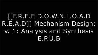 [A601z.Free Download Read] Mechanism Design: v. 1: Analysis and Synthesis by Arthur G. Erdman, George N. Sandor [E.P.U.B]