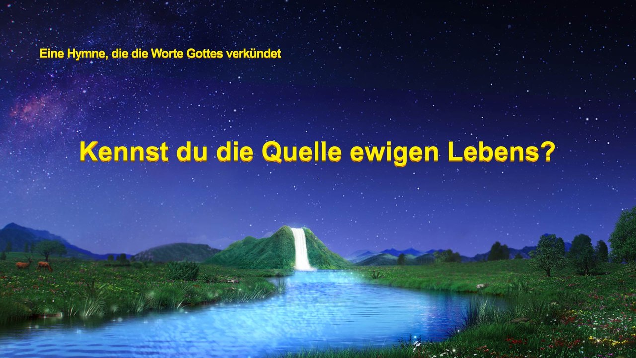 Kennst du die Quelle ewigen Lebens?
