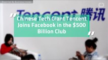 Chinese Tech Giant Tencent Joins Facebook in the $500 Billion Club