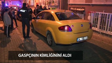 Fatih’te taksici, boğuştuğu gaspçının kimliğini aldı!