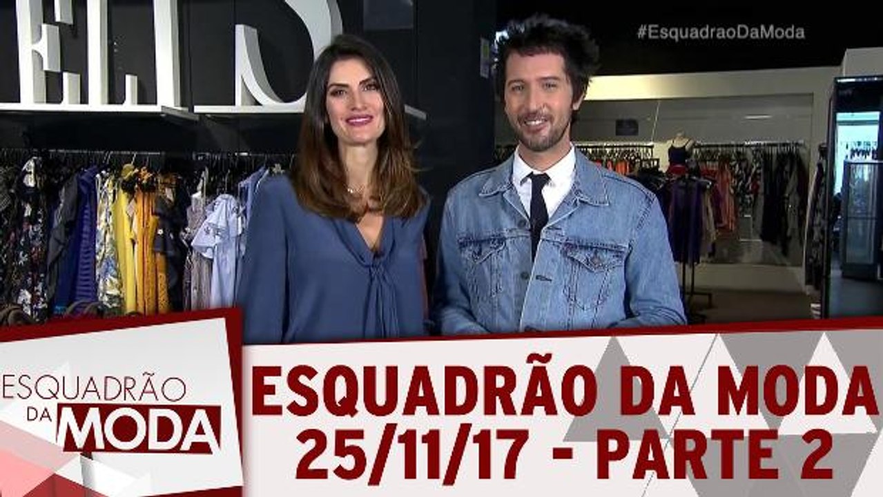 Esquadrão da Moda - 25.11.17 - Parte 2