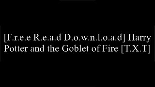 [Rwwxc.Free Download Read] Harry Potter and the Goblet of Fire by J K Rowling D.O.C