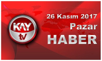 26 KASIM 2017 KAY TV HABER