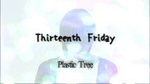 Thirteenth Friday - Plastic Tree *Sub Español*