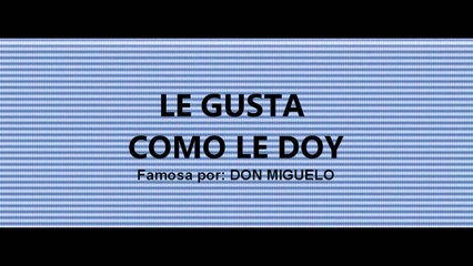 Le gusta como le doy - Don Miguelo (Karaoke)