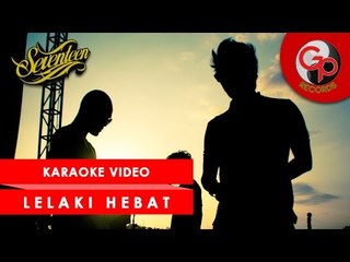 Seventeen - Lelaki Hebat [Karaoke]