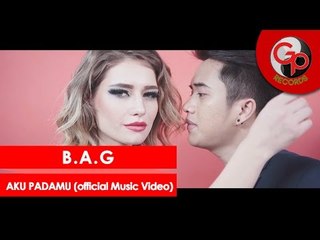 B.A.G - Aku Padamu [Official Music Video]