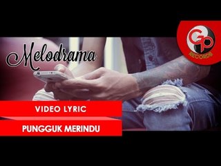 MELODRAMA - PUNGGUK MERINDU [Official Video Lyric]