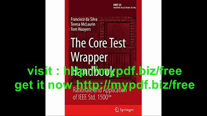 The Core Test Wrapper Handbook Rationale and Application of IEEE Std. 1500ï¿½ (Frontiers in Electronic Testing)