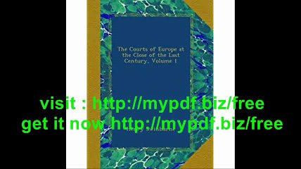 The Courts of Europe at the Close of the Last Century, Volume 1