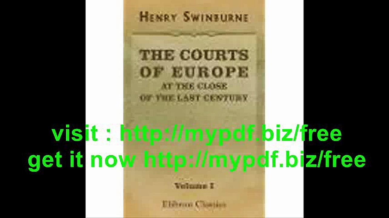 The Courts of Europe at the Close of the Last Century. Edited by Charles White. Volume 1