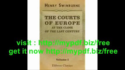 The Courts of Europe at the Close of the Last Century. Edited by Charles White. Volume 1