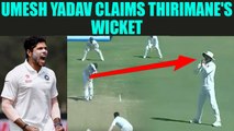India vs SL 2nd test 4th day : Umesh Yadav dismisses Thirimanne , Lankans lose another wicket
