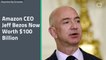 Amazon CEO Jeff Bezos Now Worth $100 Billion