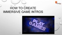 How to Create Immersive Game Intros