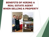 Benefits of Hiring a Real Estate Agent when Selling a Property