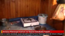 Antalya Manavgat Karton ve Naylon Barakada Yaşam Mücadelesi