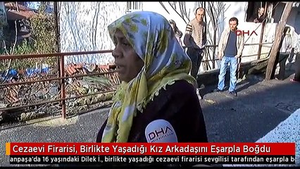 Cezaevi Firarisi, Birlikte Yaşadığı Kız Arkadaşını Eşarpla Boğdu
