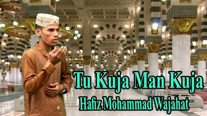 Hafiz Mohammad Wajahat - Tu Kuja Man Kuja