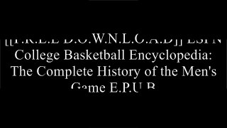 [72ncP.[FREE READ DOWNLOAD]] ESPN College Basketball Encyclopedia: The Complete History of the Men's Game by  P.D.F
