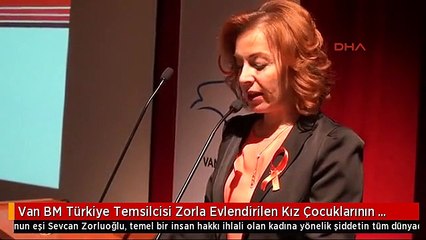Van BM Türkiye Temsilcisi Zorla Evlendirilen Kız Çocuklarının Sonu Ölüm Oluyor