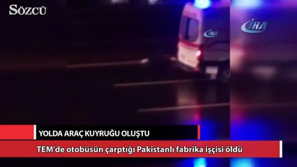 TEM'de otobüsün çarptığı Pakistanlı fabrika işçisi öldü