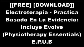 [2rifb.[Free] [Read] [Download]] Electroterapia - Practica Basada En La Evidencia: Incluye Evolve (Physiotherapy Essentials) by Tim Watson KINDLE