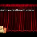 SE INSCREVA NO CANAL EDGARD O PENSADOR