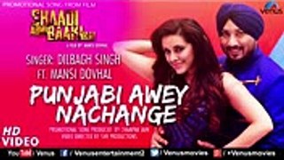 Dilbagh Singh  Punjabi Awey Nachange  Ft. Mansi Dovhal  Shaadi Abhi Baaki Hai  Punjabi Song 2017