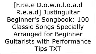 [MFfu5.F.R.E.E D.O.W.N.L.O.A.D] Justinguitar Beginner's Songbook: 100 Classic Songs Specially Arranged for Beginner Guitarists with Performance Tips by Justin Sandercoe [Z.I.P]